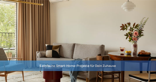 5 einfache Smart-Home-Projekte für Dein Zuhause